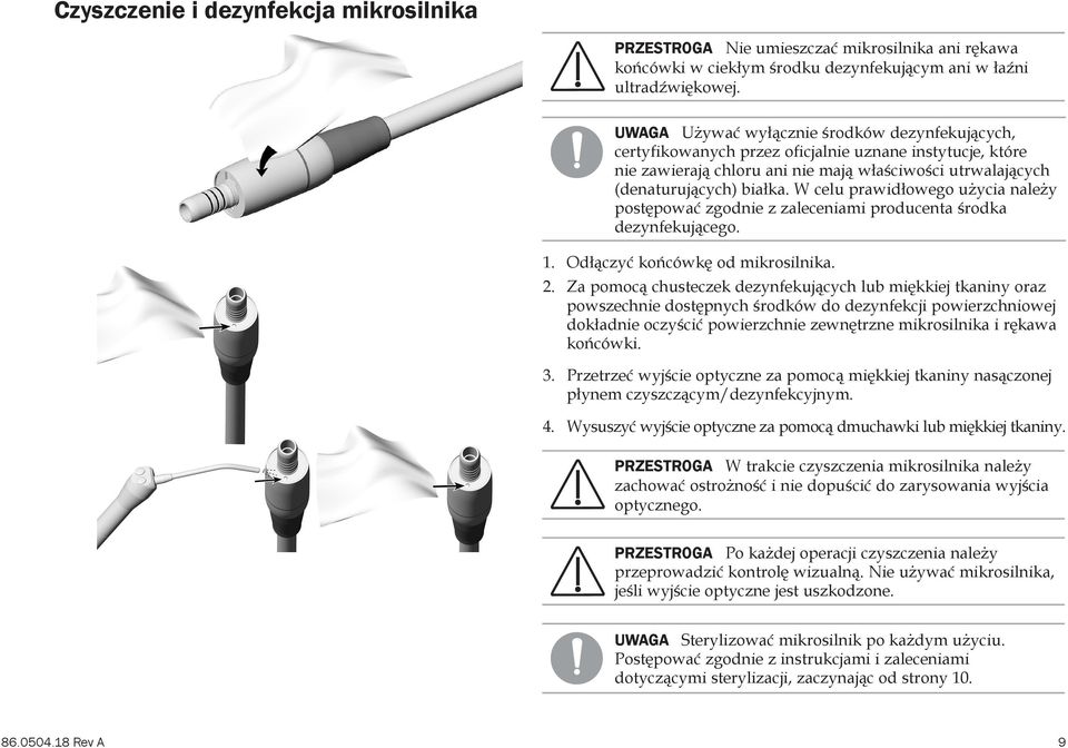 W celu prawidłowego użycia należy postępować zgodnie z zaleceniami producenta środka dezynfekującego. 1. Odłączyć końcówkę od mikrosilnika. 2.