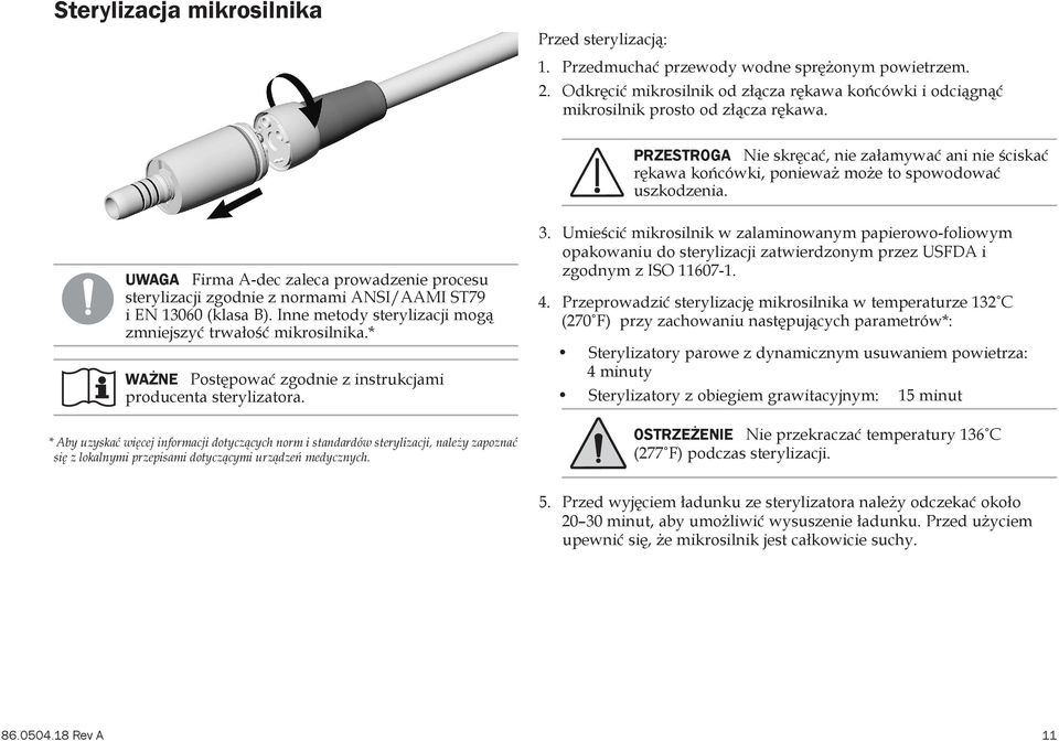 UWAGA Firma A-dec zaleca prowadzenie procesu sterylizacji zgodnie z normami ANSI/AAMI ST79 i EN 13060 (klasa B). Inne metody sterylizacji mogą zmniejszyć trwałość mikrosilnika.