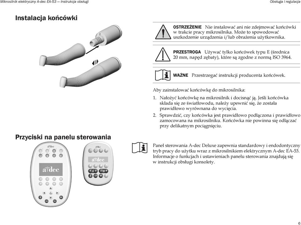 WAŻNE Przestrzegać instrukcji producenta końcówek. Aby zainstalować końcówkę do mikrosilnika: 1. Nałożyć końcówkę na mikrosilnik i docisnąć ją.