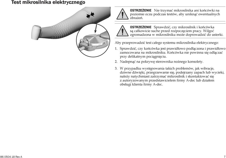 Aby przeprowadzić test całego systemu mikrosilnika elektrycznego: 1. Sprawdzić, czy końcówka jest prawidłowo podłączona i prawidłowo zamocowana na mikrosilniku.