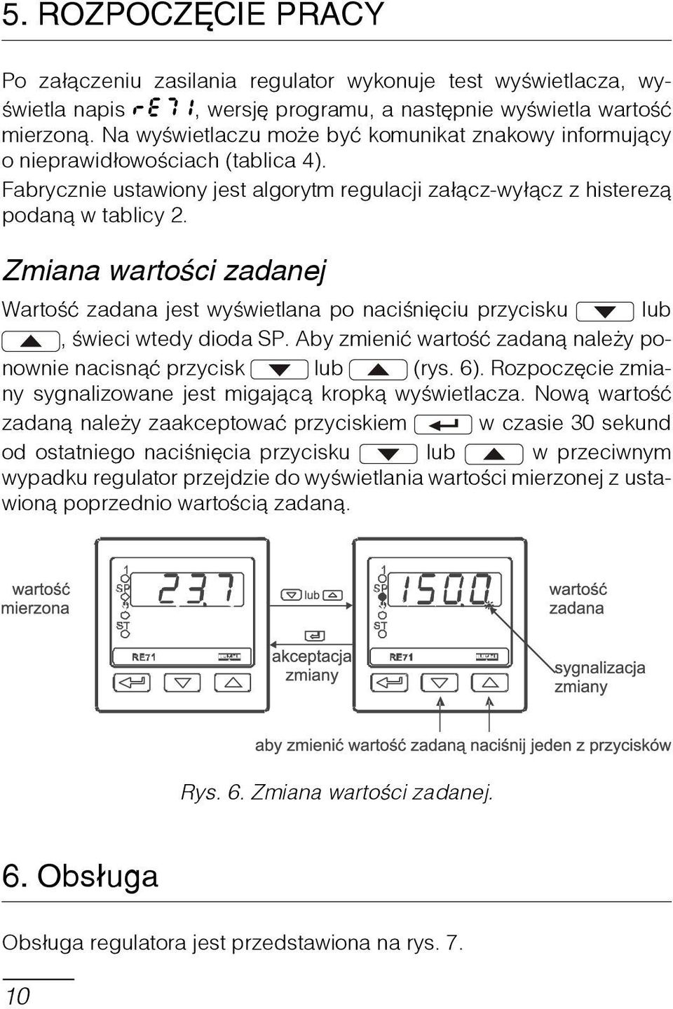 Zmiana wartości zadanej Wartość zadana jest wyświetlana po naciśnięciu przycisku lub, œwieci wtedy dioda SP. Aby zmienić wartość zadaną należy ponownie nacisnąć przycisk lub (rys. 6).