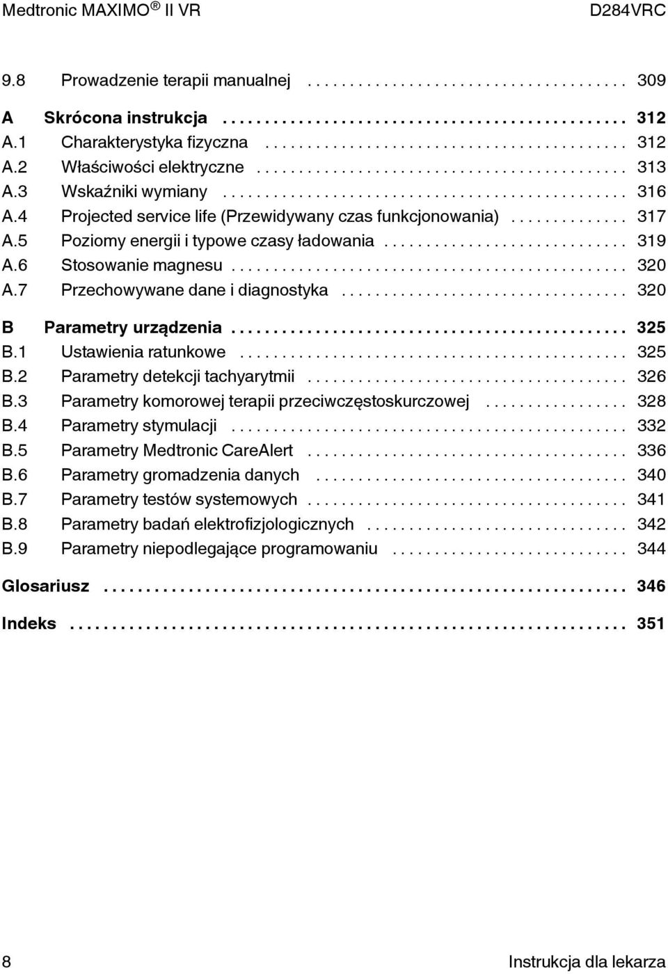 .. 320 B Parametry urządzenia... 325 B.1 Ustawienia ratunkowe... 325 B.2 Parametry detekcji tachyarytmii... 326 B.3 Parametry komorowej terapii przeciwczęstoskurczowej... 328 B.4 Parametry stymulacji.