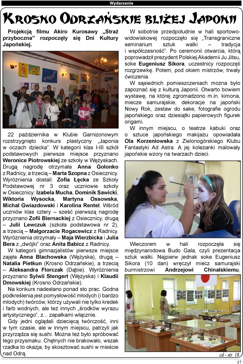 W kategorii klas I-III szkół podstawowych pierwsze miejsce przyznano Weronice Piotrowskiej ze szkoły w Wężyskach. Drugą nagrodę otrzymała Anna Golonko z Radnicy, a trzecią Marta Szopna z Osiecznicy.