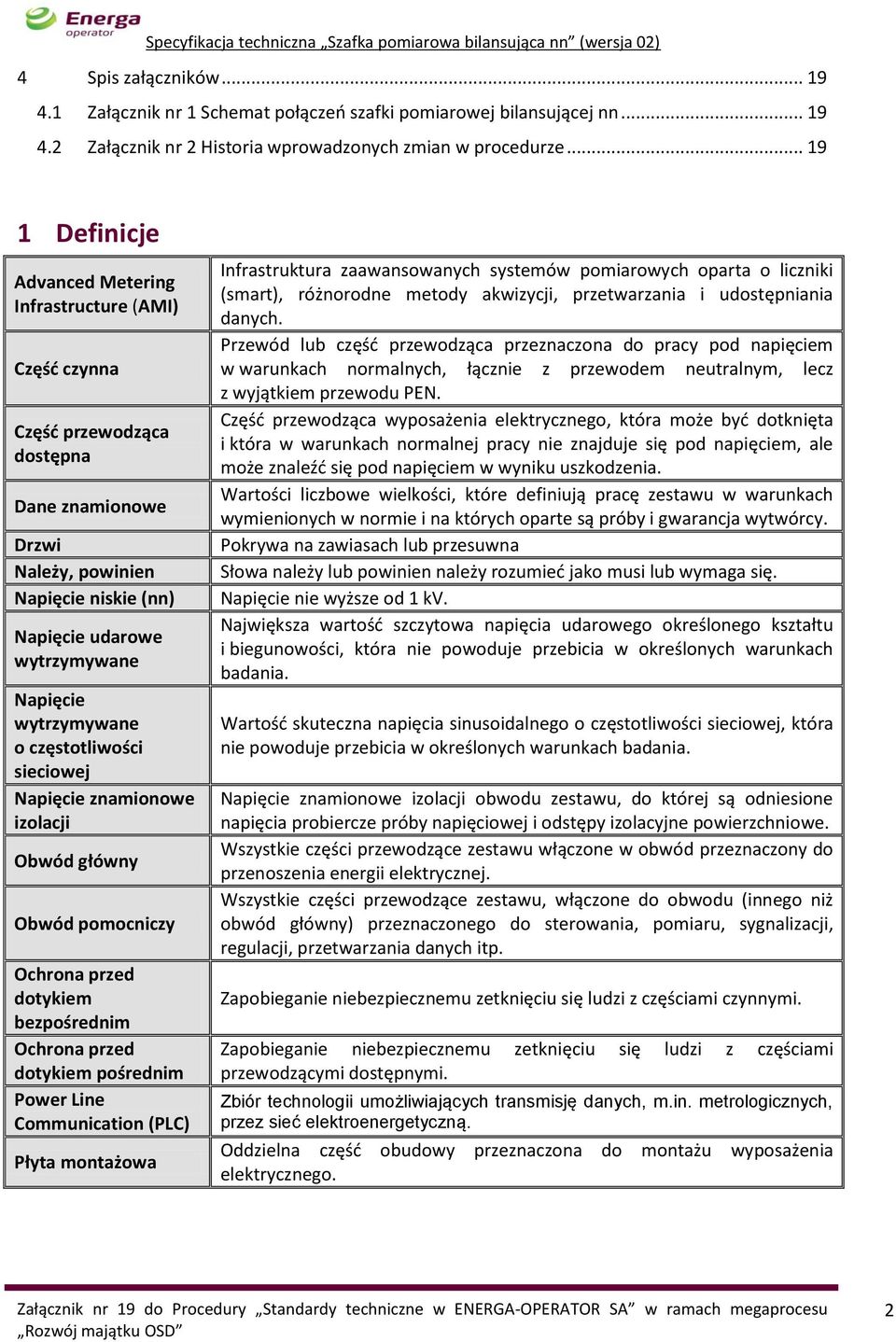 wytrzymywane o częstotliwości sieciowej Napięcie znamionowe izolacji Obwód główny Obwód pomocniczy Ochrona przed dotykiem bezpośrednim Ochrona przed dotykiem pośrednim Power Line Communication (PLC)