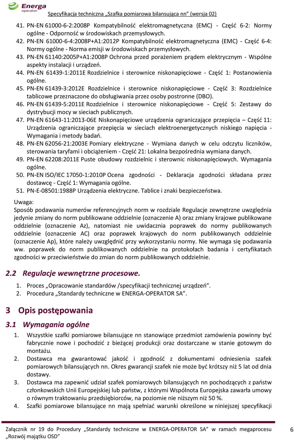 PN-EN 61140:2005P+A1:2008P Ochrona przed porażeniem prądem elektrycznym - Wspólne aspekty instalacji i urządzeń. 44.