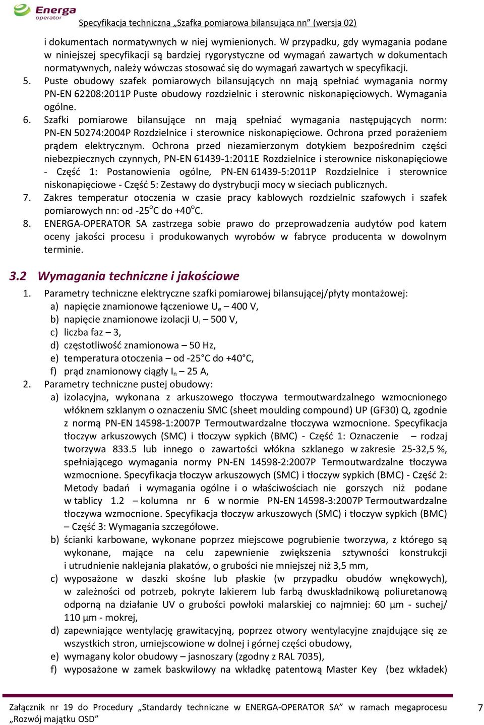 5. Puste obudowy szafek pomiarowych bilansujących nn mają spełniać wymagania normy PN-EN 62