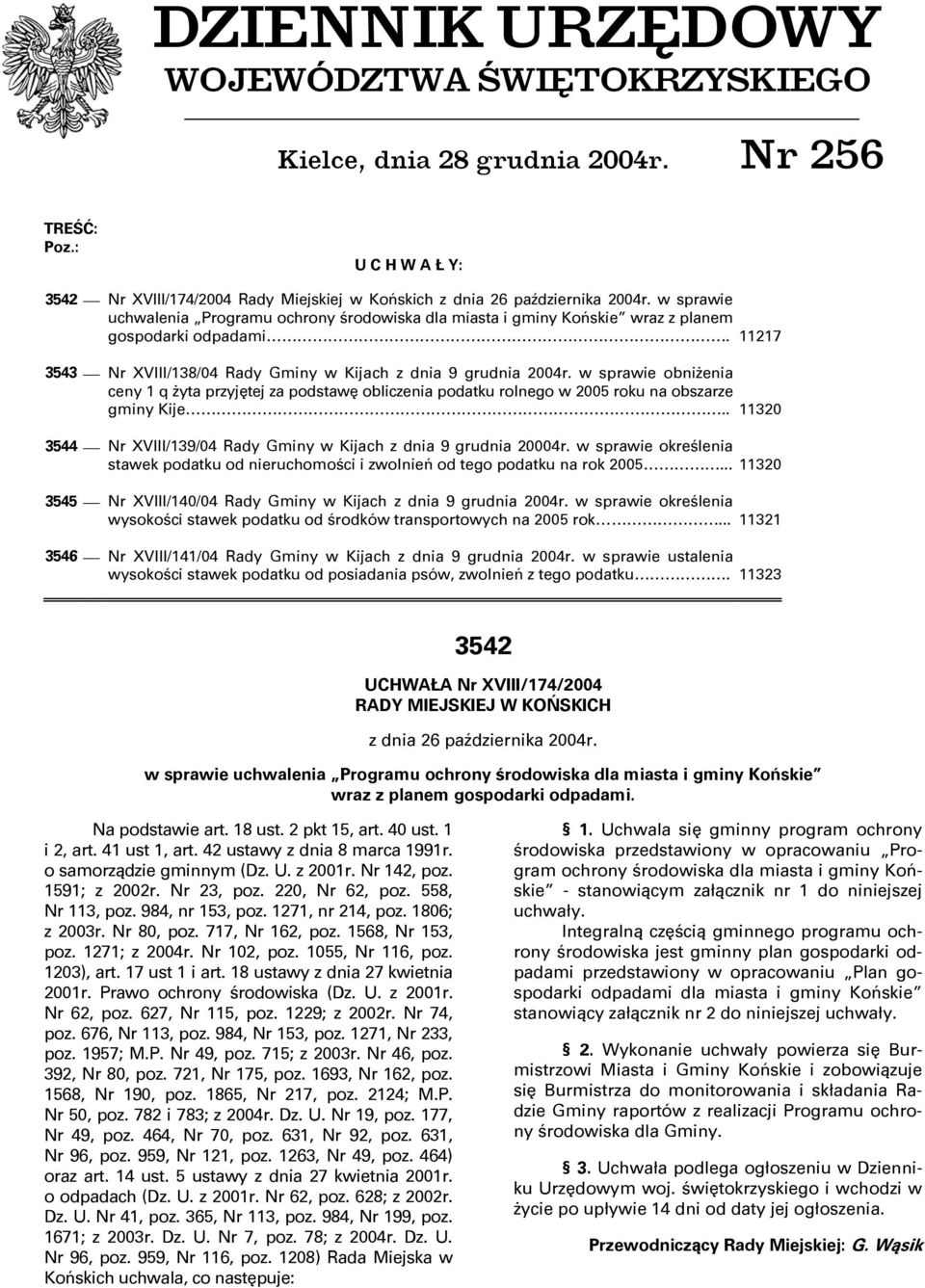 w sprawie obniżenia ceny 1 q żyta przyjętej za podstawę obliczenia podatku rolnego w 2005 roku na obszarze gminy Kije.. 11320 3544 Nr XVIII/139/04 Rady Gminy w Kijach z dnia 9 grudnia 20004r.