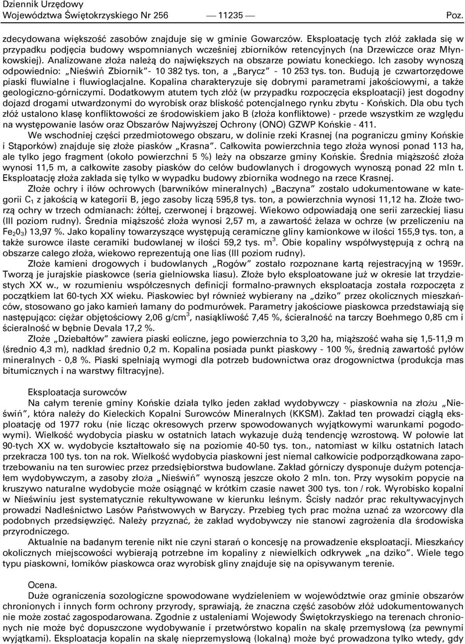 Analizowane złoża należą do największych na obszarze powiatu koneckiego. Ich zasoby wynoszą odpowiednio: Nieświń Zbiornik - 10 382 tys. ton,