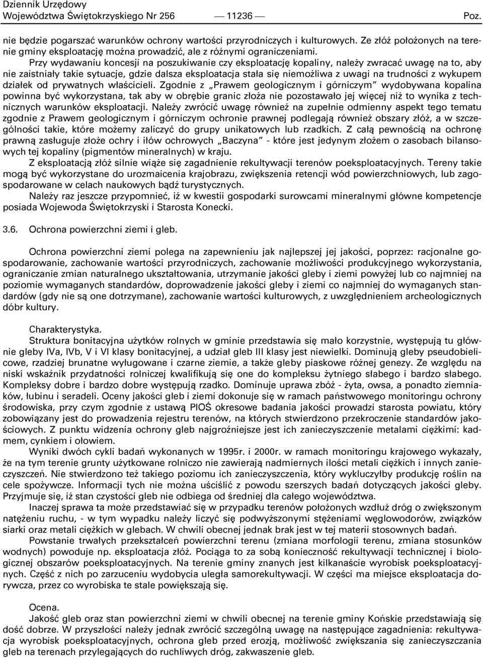 Przy wydawaniu koncesji na poszukiwanie czy eksploatację kopaliny, należy zwracać uwagę na to, aby nie zaistniały takie sytuacje, gdzie dalsza eksploatacja stała się niemożliwa z uwagi na trudności z