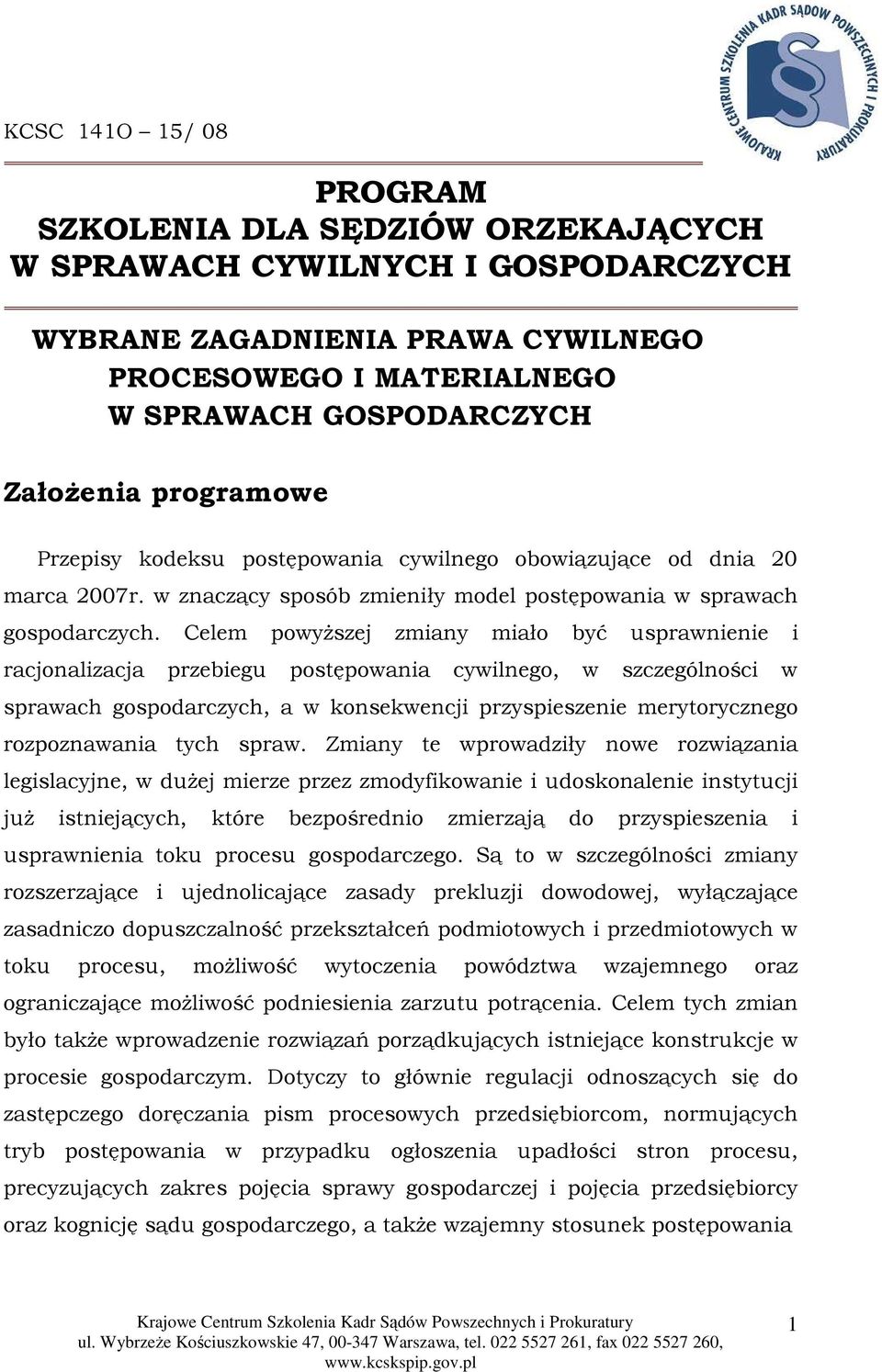 Celem powyŝszej zmiany miało być usprawnienie i racjonalizacja przebiegu postępowania cywilnego, w szczególności w sprawach gospodarczych, a w konsekwencji przyspieszenie merytorycznego rozpoznawania