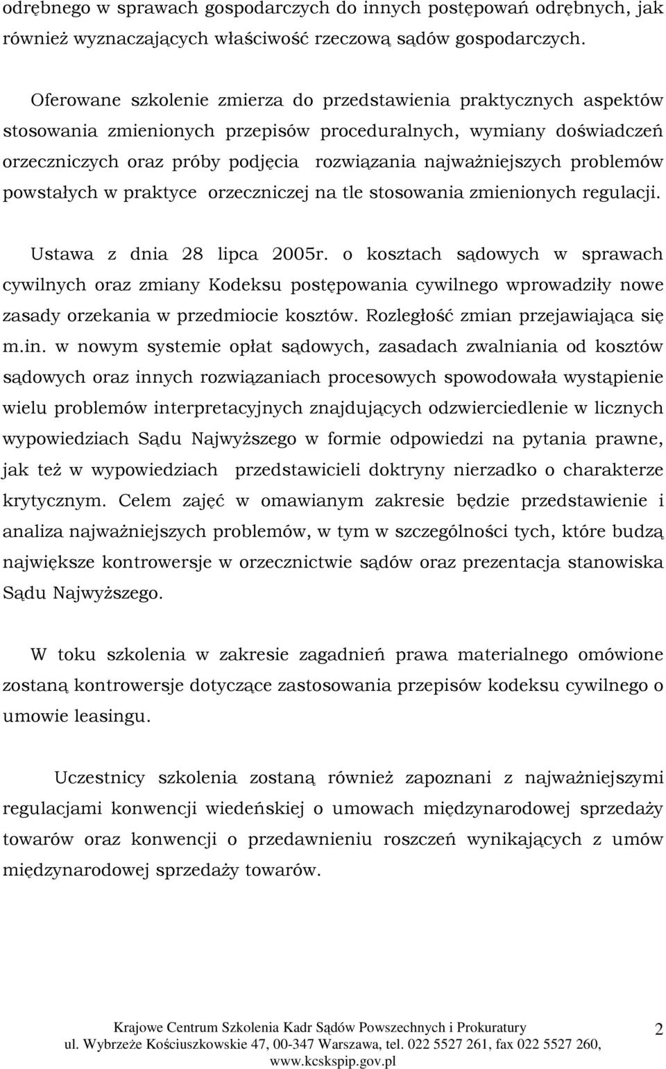 problemów powstałych w praktyce orzeczniczej na tle stosowania zmienionych regulacji. Ustawa z dnia 28 lipca 2005r.