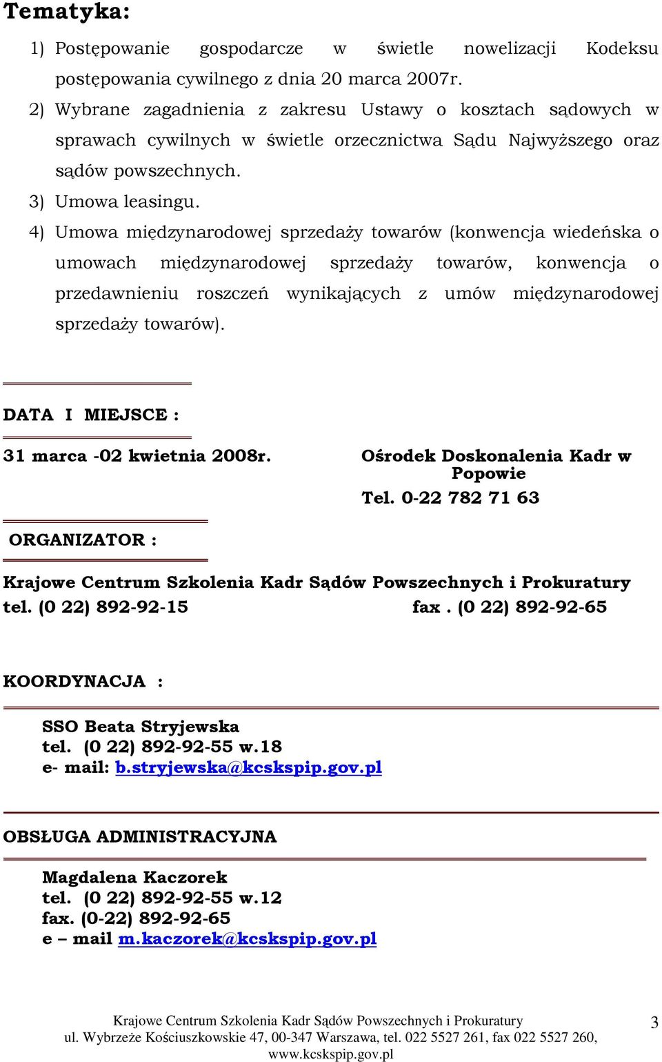 4) Umowa międzynarodowej sprzedaŝy towarów (konwencja wiedeńska o umowach międzynarodowej sprzedaŝy towarów, konwencja o przedawnieniu roszczeń wynikających z umów międzynarodowej sprzedaŝy towarów).