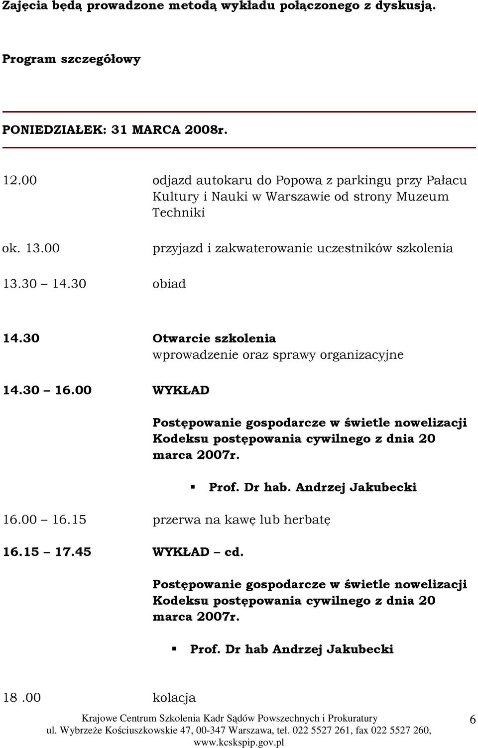 30 obiad 14.30 Otwarcie szkolenia wprowadzenie oraz sprawy organizacyjne 14.30 16.