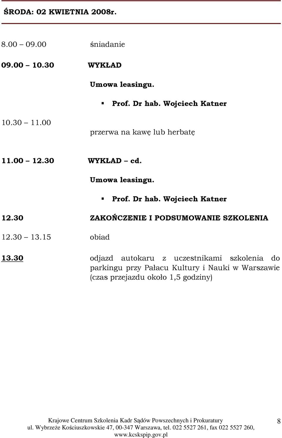 Dr hab. Wojciech Katner 12.30 ZAKOŃCZENIE I PODSUMOWANIE SZKOLENIA 12.30 13.15 obiad 13.