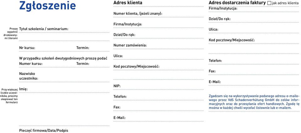 pocztowy/miejscowość: NIP: Telefon: Fax: Adres dostarczenia faktury jak adres klienta Firma/Instytucja: Dział/Do rąk: Ulica: Kod pocztowy/miejscowość: Telefon: Fax: E-Mail: Zgadzam się na