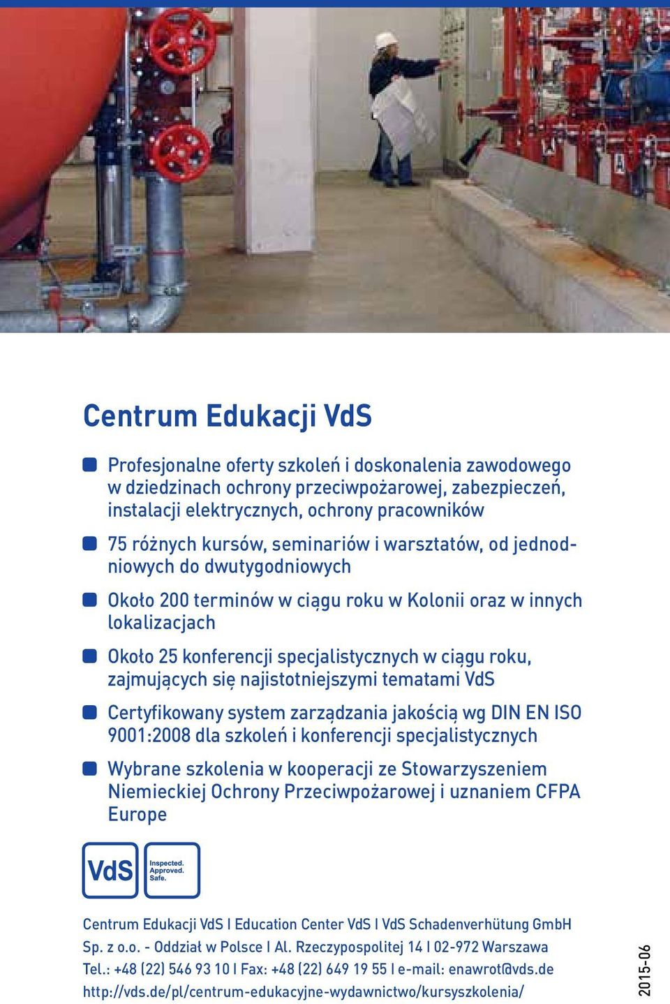 najistotniejszymi tematami VdS Certyfikowany system zarządzania jakością wg DIN EN ISO 9001:2008 dla szkoleń i konferencji specjalistycznych Wybrane szkolenia w kooperacji ze Stowarzyszeniem