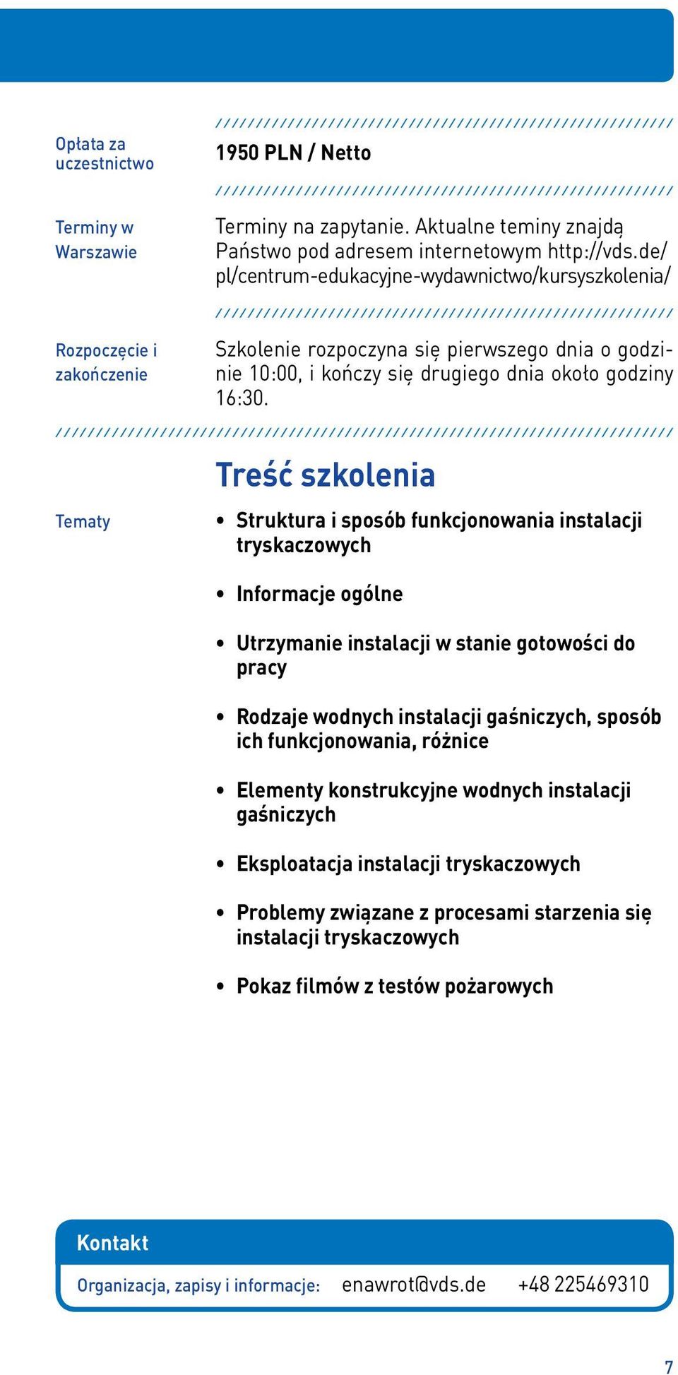 //////////////////// Tematy Treść szkolenia Struktura i sposób funkcjonowania instalacji tryskaczowych Informacje ogólne Utrzymanie instalacji w stanie gotowości do pracy Rodzaje wodnych instalacji