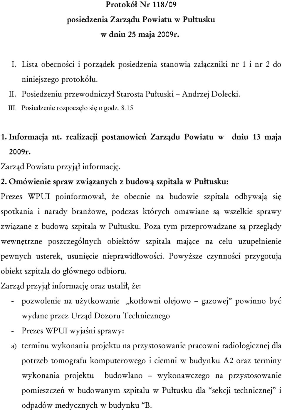 Zarząd Powiatu przyjął informację. 2.