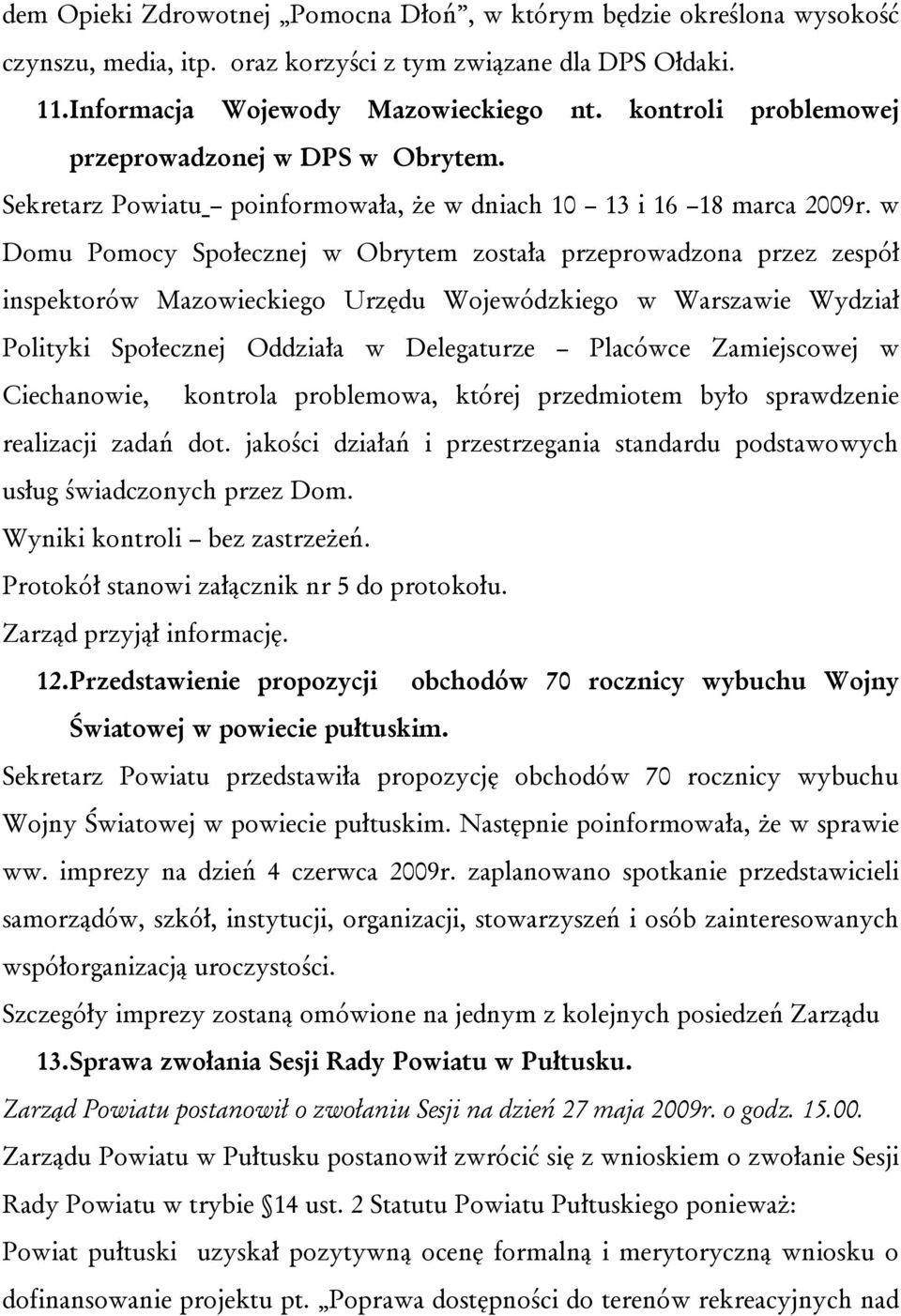 w Domu Pomocy Społecznej w Obrytem została przeprowadzona przez zespół inspektorów Mazowieckiego Urzędu Wojewódzkiego w Warszawie Wydział Polityki Społecznej Oddziała w Delegaturze Placówce