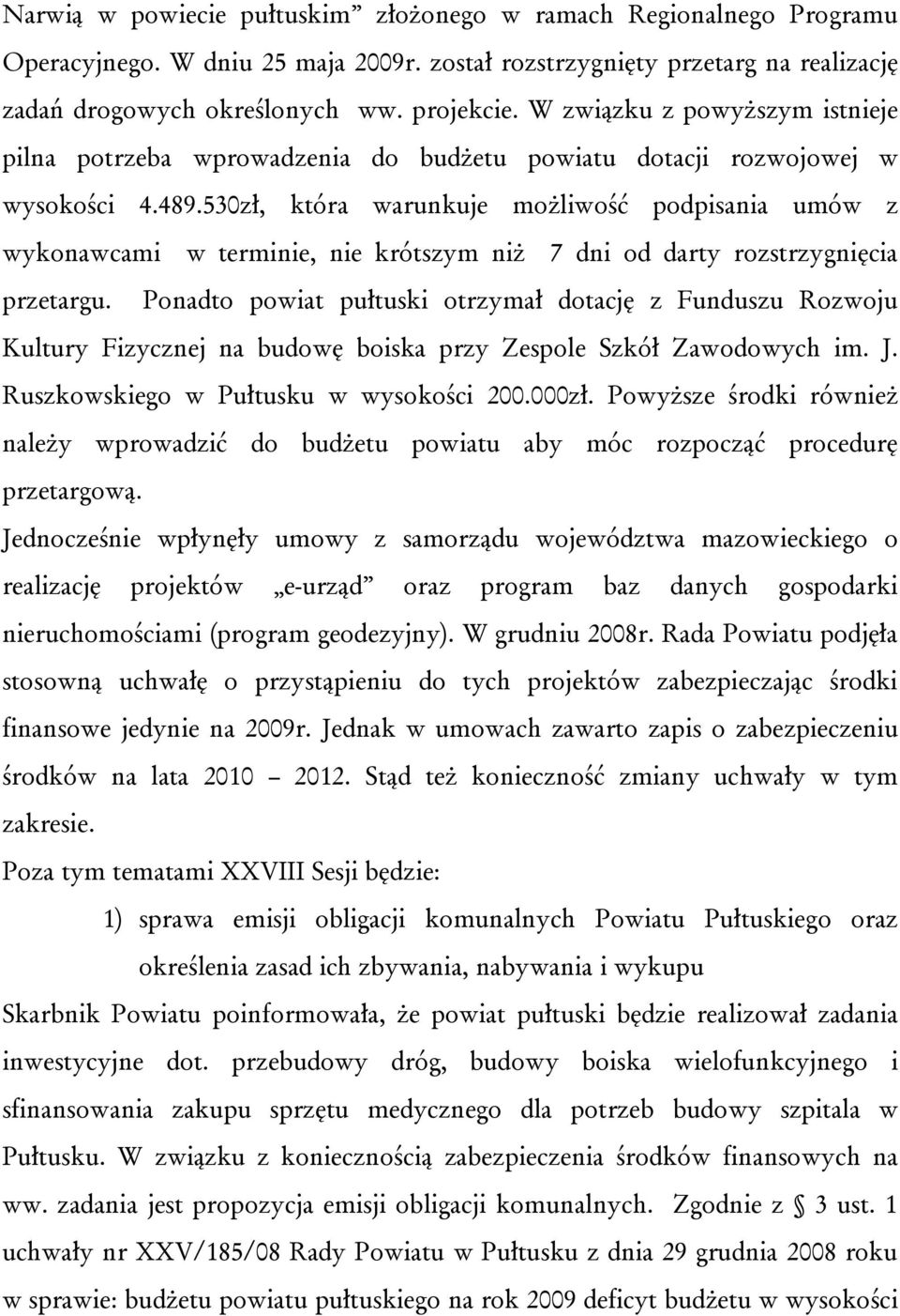 530zł, która warunkuje możliwość podpisania umów z wykonawcami w terminie, nie krótszym niż 7 dni od darty rozstrzygnięcia przetargu.