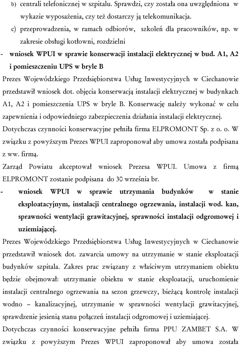 A1, A2 i pomieszczeniu UPS w bryle B Prezes Wojewódzkiego Przedsiębiorstwa Usług Inwestycyjnych w Ciechanowie przedstawił wniosek dot.