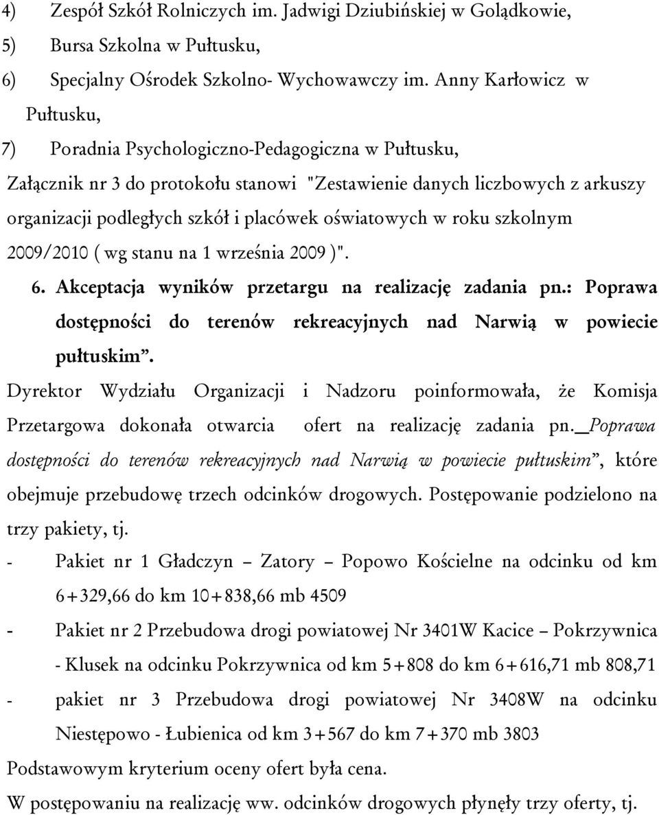 oświatowych w roku szkolnym 2009/2010 ( wg stanu na 1 września 2009 )". 6. Akceptacja wyników przetargu na realizację zadania pn.