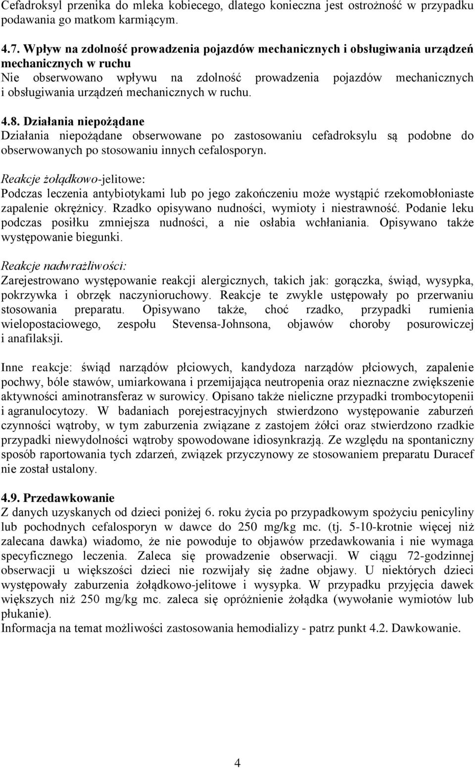 mechanicznych w ruchu. 4.8. Działania niepożądane Działania niepożądane obserwowane po zastosowaniu cefadroksylu są podobne do obserwowanych po stosowaniu innych cefalosporyn.