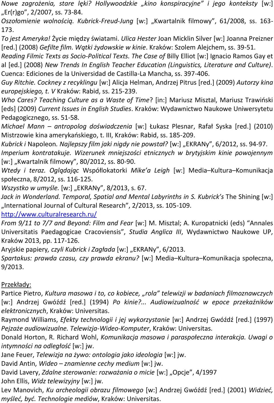 Reading Filmic Texts as Socio-Political Texts. The Case of Billy Elliot [w:] Ignacio Ramos Gay et al [ed.] (2008) New Trends In English Teacher Education (Linguistics, Literature and Culture).