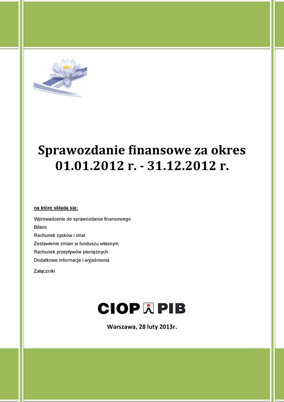 na które składa się: Wprowadzenie do sprawozdania finansowego Bilans Rachunek zysków i strat Zestawienie zmian