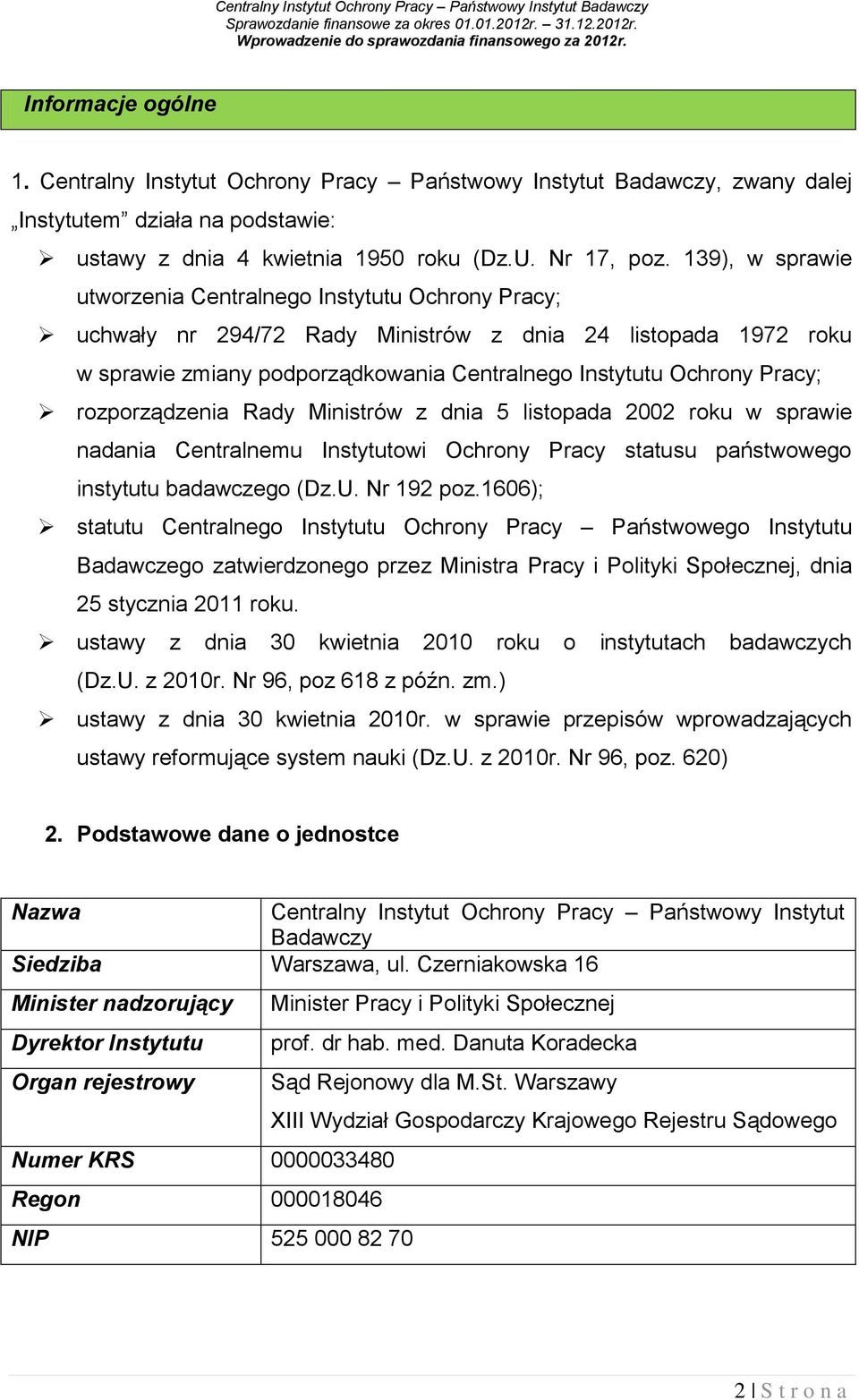 139), w sprawie utworzenia Centralnego Instytutu Ochrony Pracy; uchwały nr 294/72 Rady Ministrów z dnia 24 listopada 1972 roku w sprawie zmiany podporządkowania Centralnego Instytutu Ochrony Pracy;