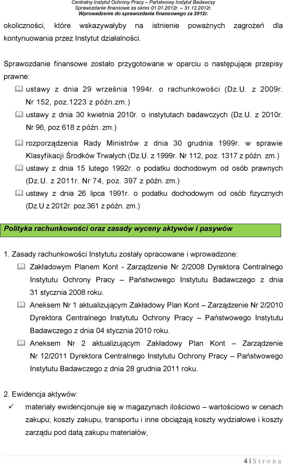 Sprawozdanie finansowe zostało przygotowane w oparciu o następujące przepisy prawne: ustawy z dnia 29 września 1994r. o rachunkowości (Dz.U. z 2009r. Nr 152, poz.1223 z późn.zm.