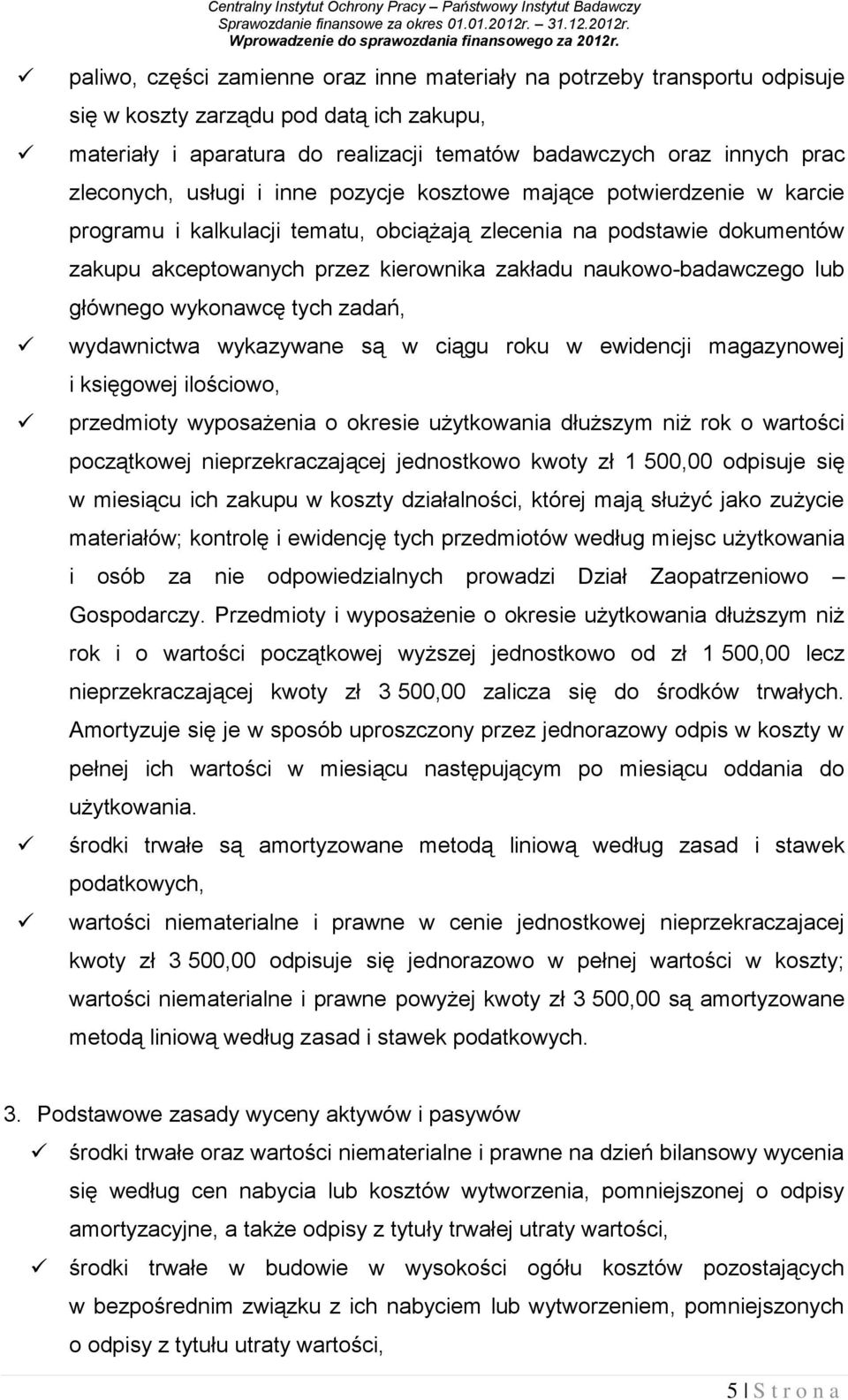 zleconych, usługi i inne pozycje kosztowe mające potwierdzenie w karcie programu i kalkulacji tematu, obciążają zlecenia na podstawie dokumentów zakupu akceptowanych przez kierownika zakładu