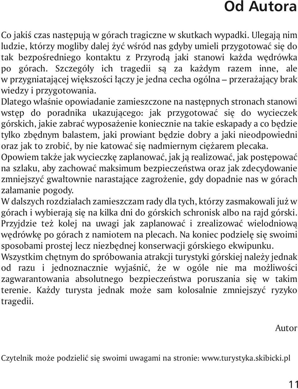 Szczegó³y ich tragedii s¹ za ka dym razem inne, ale w przygniataj¹cej wiêkszoœci ³¹czy je jedna cecha ogólna przera aj¹cy brak wiedzy i przygotowania.