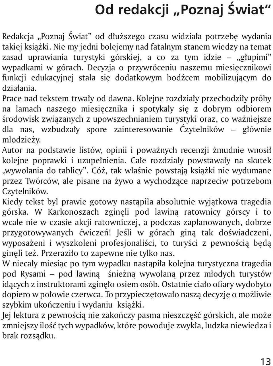 Decyzja o przywróceniu naszemu miesiêcznikowi funkcji edukacyjnej sta³a siê dodatkowym bodÿcem mobilizuj¹cym do dzia³ania. Prace nad tekstem trwa³y od dawna.