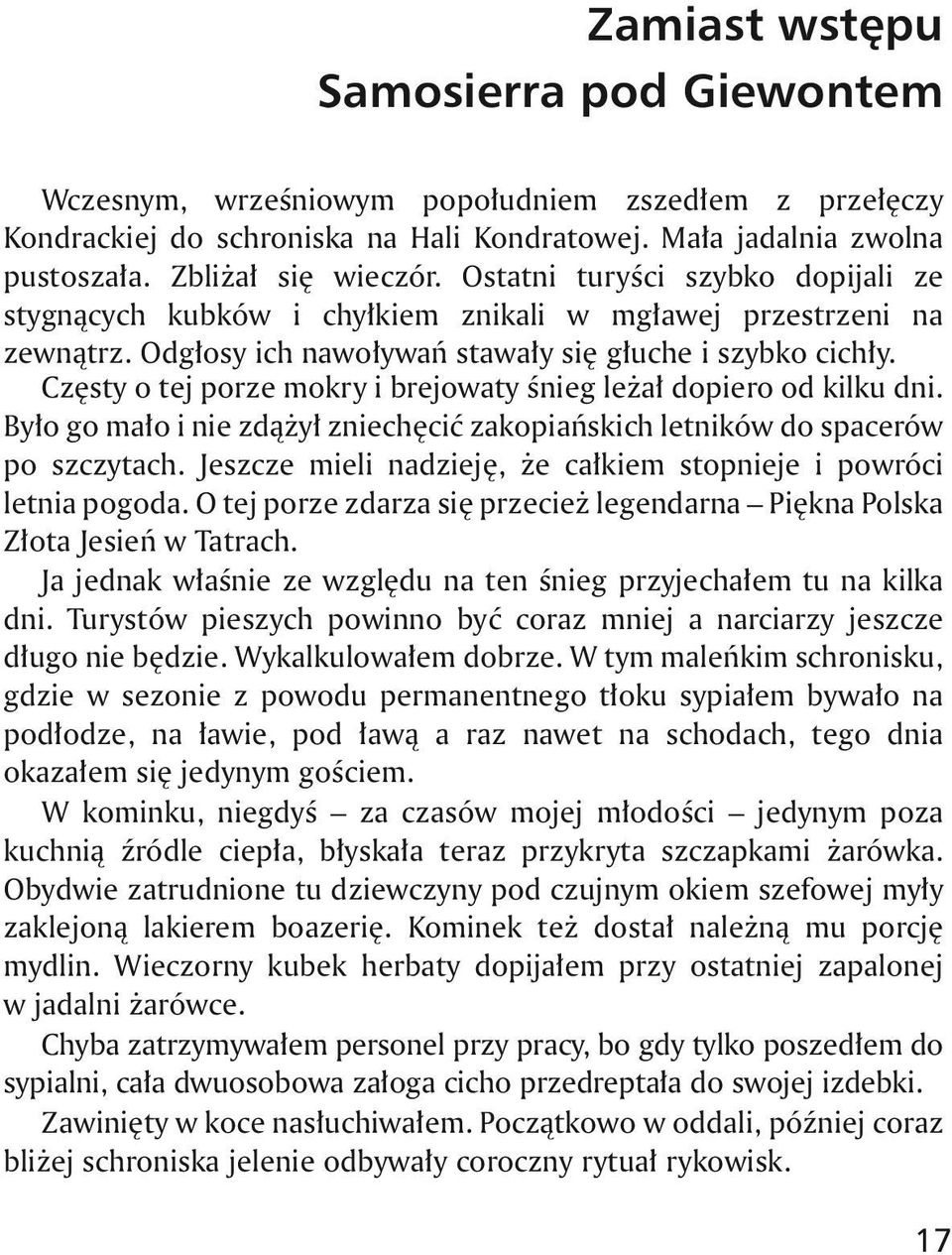 Ten Samosierra Czêsty pierwszy opod tej razgiewontem porze mokry i brejowaty œnieg le a³ dopiero od kilku dni. By³o go ma³o i nie zd¹ y³ zniechêciæ zakopiañskich letników do spacerów po szczytach.