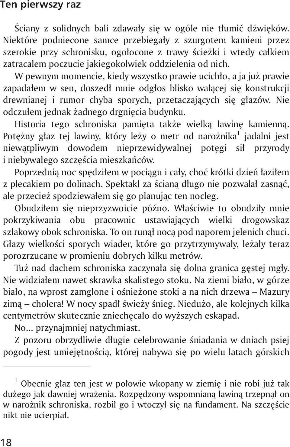 W pewnym momencie, kiedy wszystko prawie ucich³o, a ja ju prawie zapada³em w sen, doszed³ mnie odg³os blisko wal¹cej siê konstrukcji drewnianej i rumor chyba sporych, przetaczaj¹cych siê g³azów.