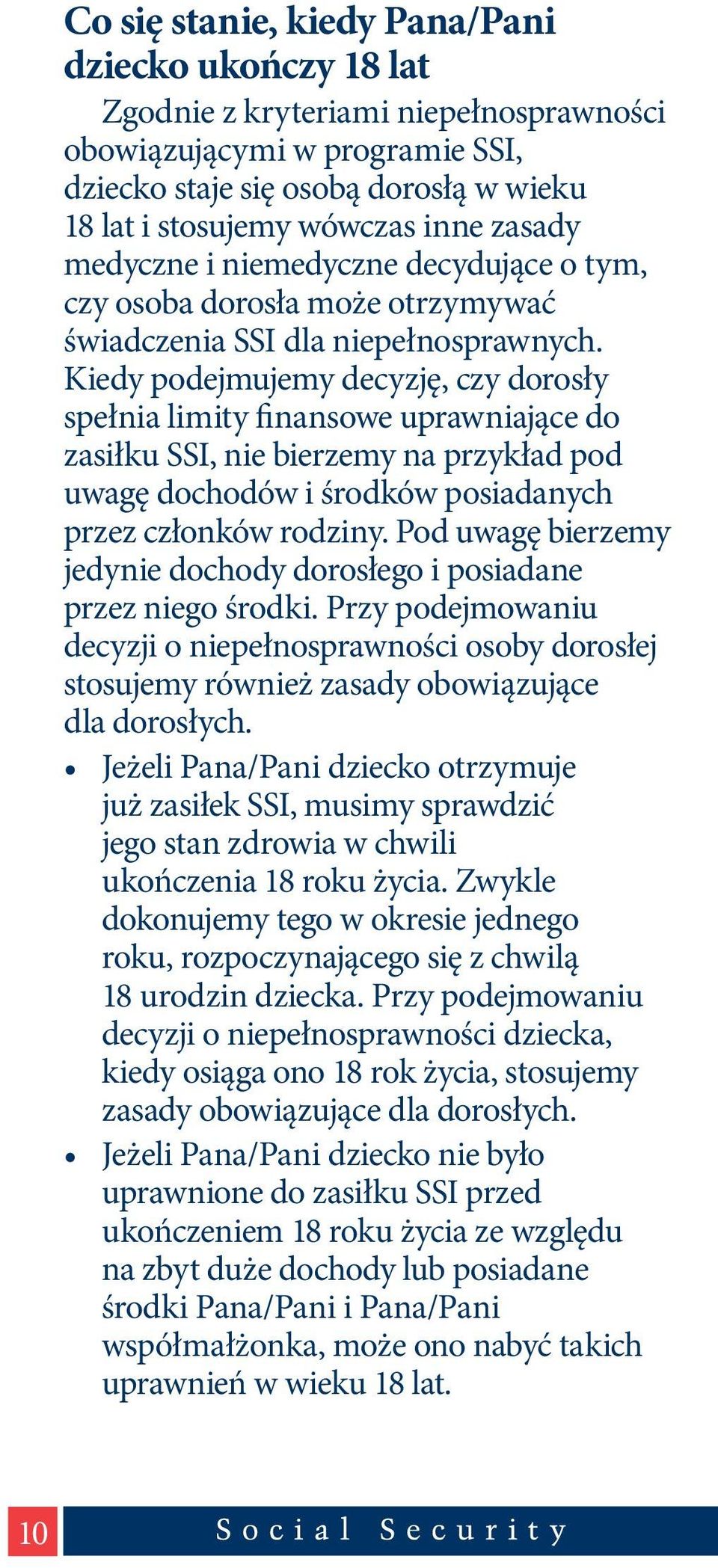 Kiedy podejmujemy decyzję, czy dorosły spełnia limity finansowe uprawniające do zasiłku SSI, nie bierzemy na przykład pod uwagę dochodów i środków posiadanych przez członków rodziny.