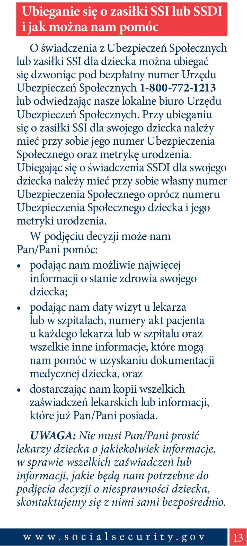 Przy ubieganiu się o zasiłki SSI dla swojego dziecka należy mieć przy sobie jego numer Ubezpieczenia Społecznego oraz metrykę urodzenia.