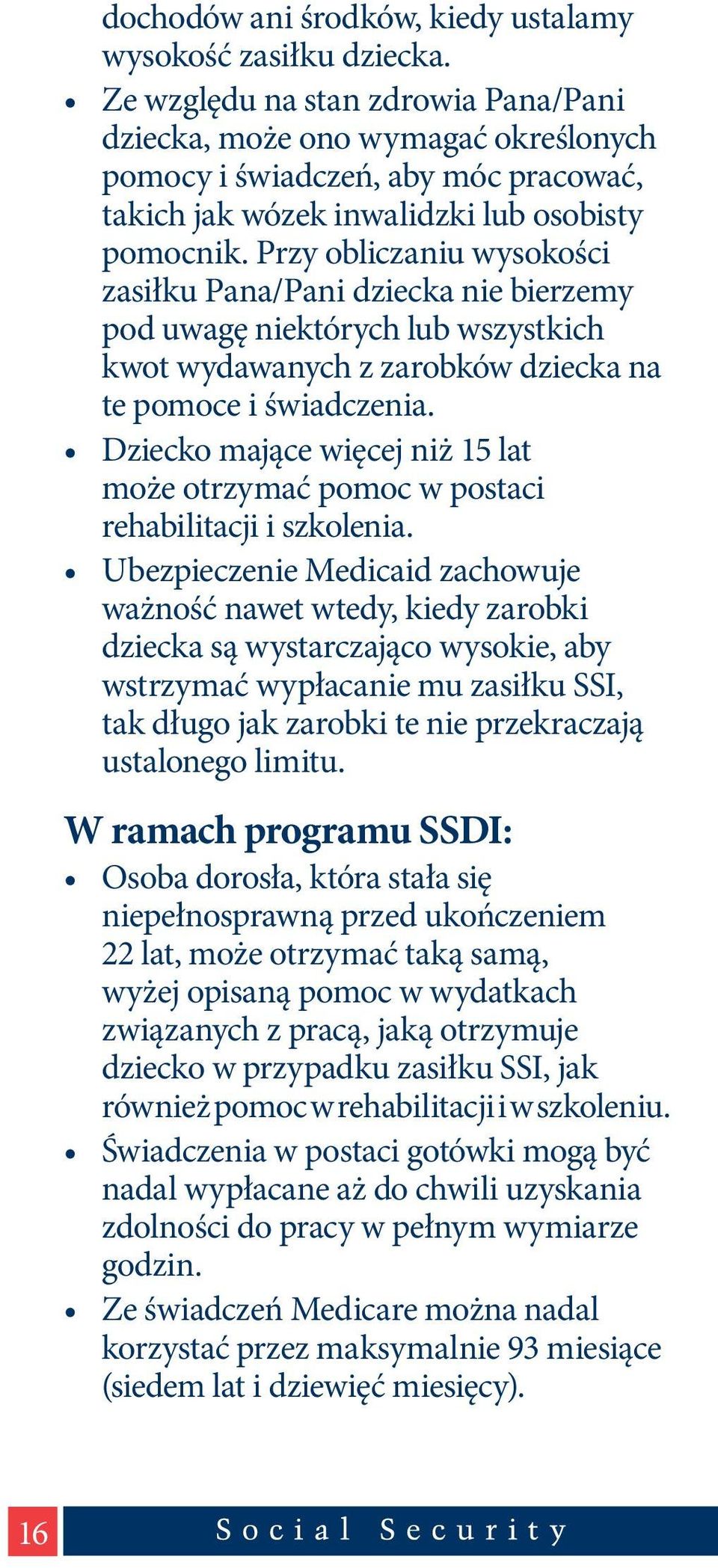 Przy obliczaniu wysokości zasiłku Pana/Pani dziecka nie bierzemy pod uwagę niektórych lub wszystkich kwot wydawanych z zarobków dziecka na te pomoce i świadczenia.