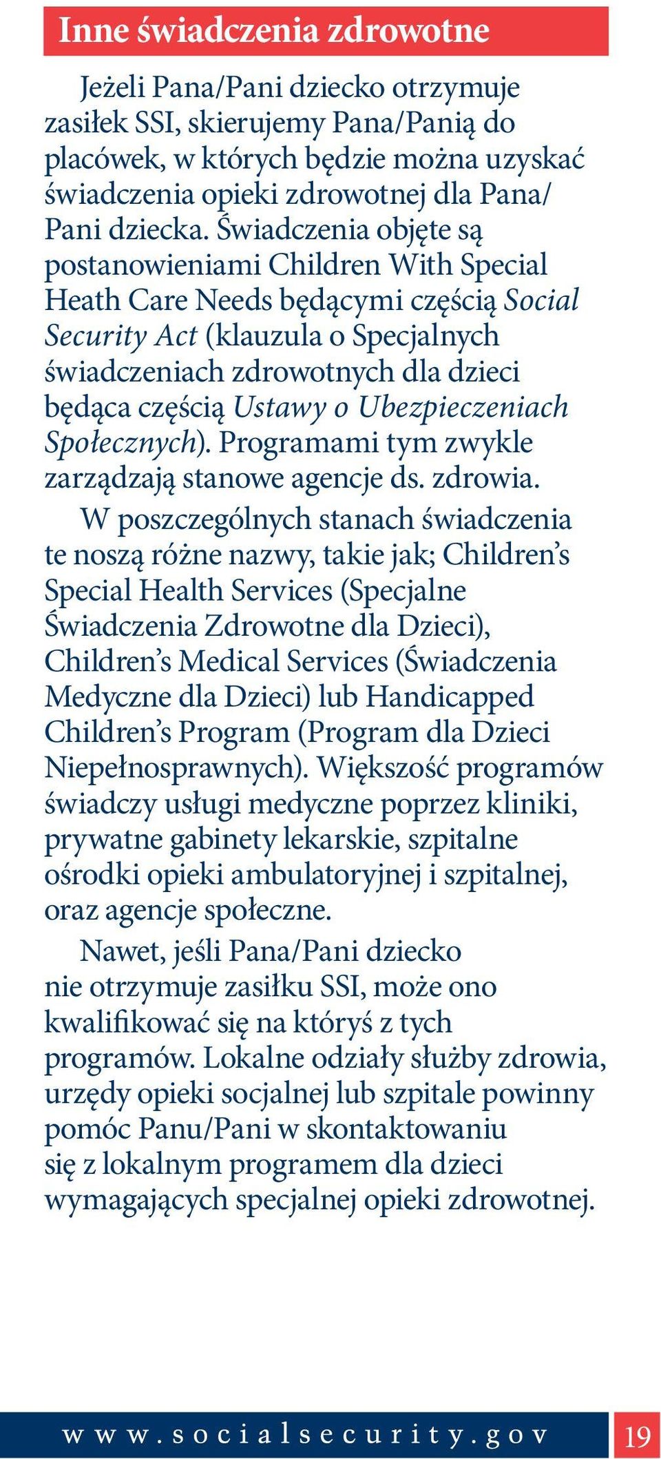 Ubezpieczeniach Społecznych). Programami tym zwykle zarządzają stanowe agencje ds. zdrowia.