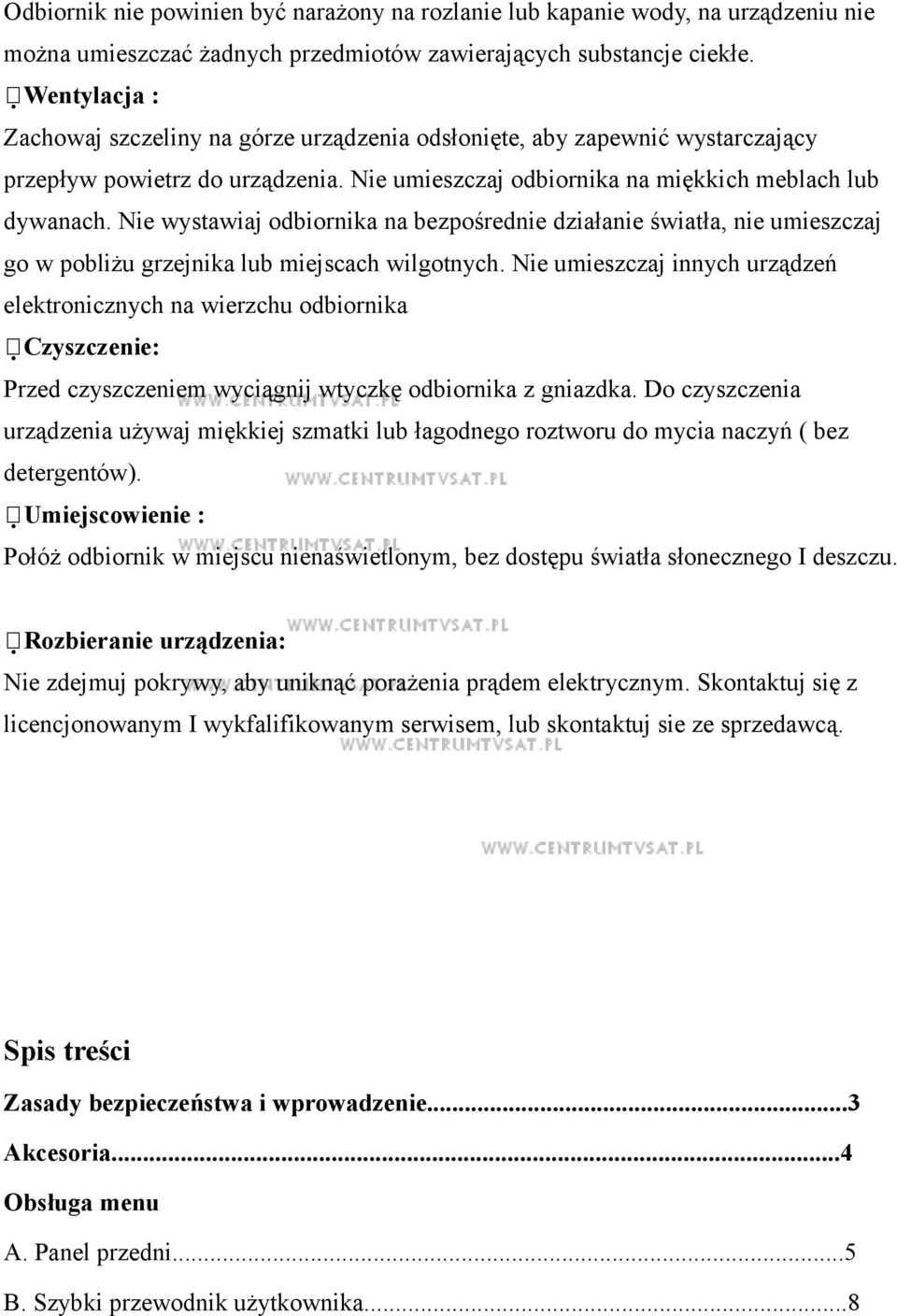 Nie wystawiaj odbiornika na bezpośrednie działanie światła, nie umieszczaj go w pobliżu grzejnika lub miejscach wilgotnych.