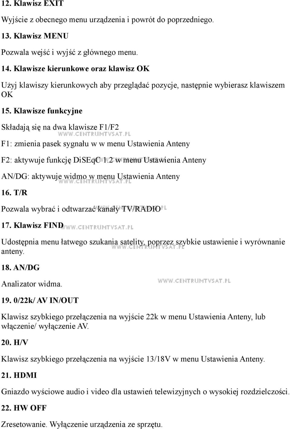 Klawisze funkcyjne Składają się na dwa klawisze F1/F2 F1: zmienia pasek sygnału w w menu Ustawienia Anteny F2: aktywuje funkcję DiSEqC 1.