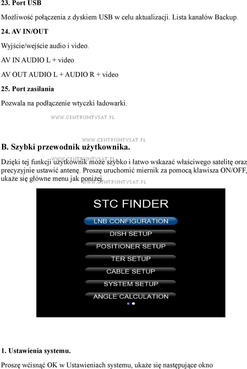 Szybki przewodnik użytkownika. Dzięki tej funkcji użytkownik może szybko i łatwo wskazać właściwego satelitę oraz precyzyjnie ustawić antenę.