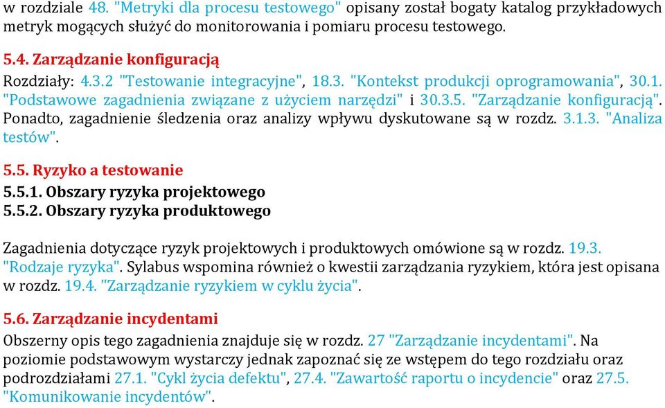 Ponadto, zagadnienie śledzenia oraz analizy wpływu dyskutowane są w rozdz. 3.1.3. "Analiza testów". 5.5. Ryzyko a testowanie 5.5.1. Obszary ryzyka projektowego 5.5.2.