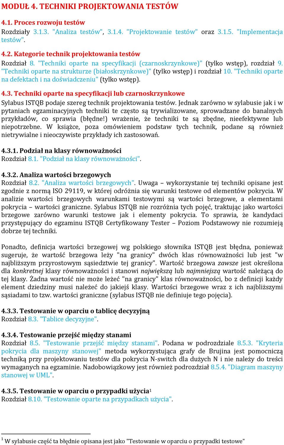 "Techniki oparte na strukturze (białoskrzynkowe)" (tylko wstęp) i rozdział 10. "Techniki oparte na defektach i na doświadczeniu" (tylko wstęp). 4.3.