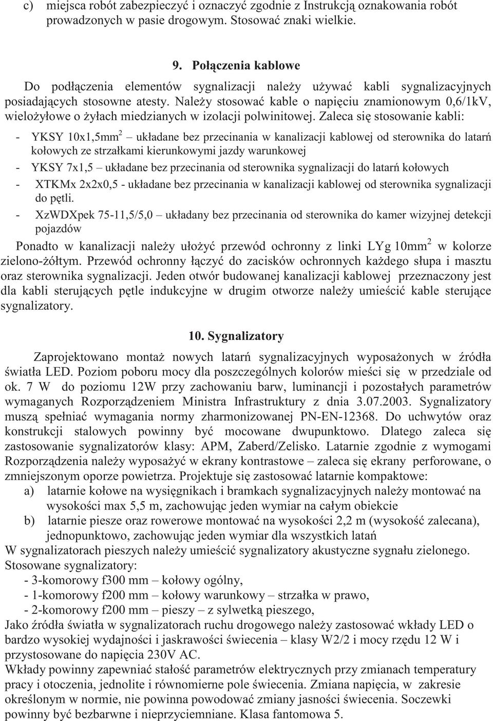 Nale y stosowa kable o napi ciu znamionowym 0,6/1kV, wielo yłowe o yłach miedzianych w izolacji polwinitowej.