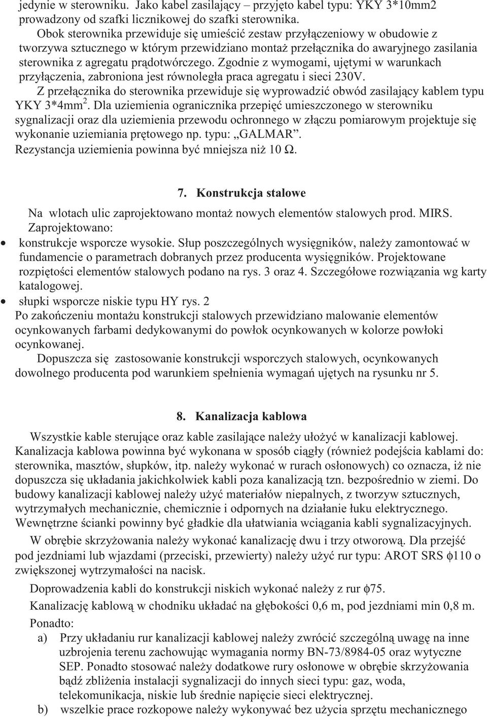 Zgodnie z wymogami, uj tymi w warunkach przył czenia, zabroniona jest równoległa praca agregatu i sieci 230V.