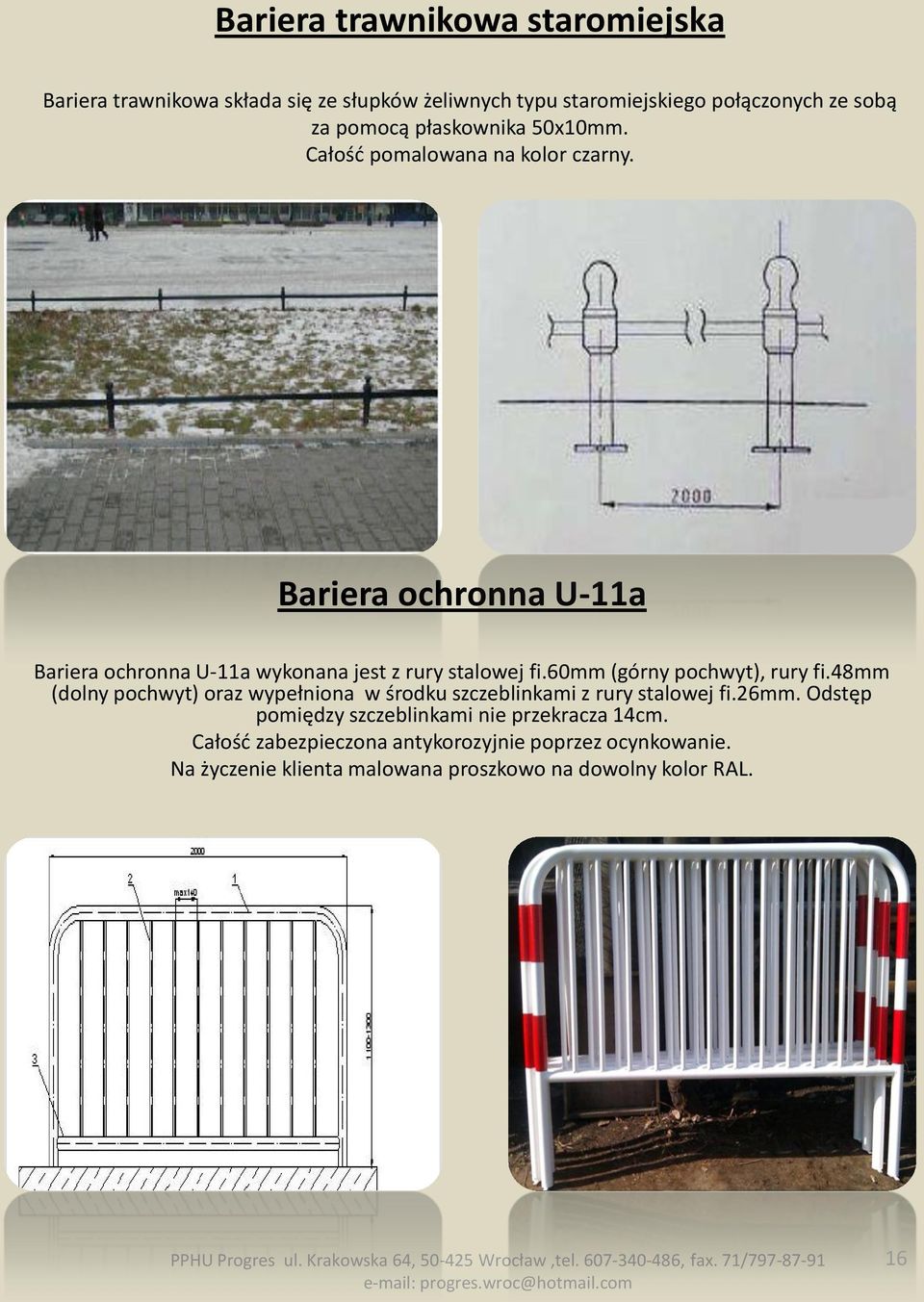 60mm (górny pochwyt), rury fi.48mm (dolny pochwyt) oraz wypełniona w środku szczeblinkami z rury stalowej fi.26mm.