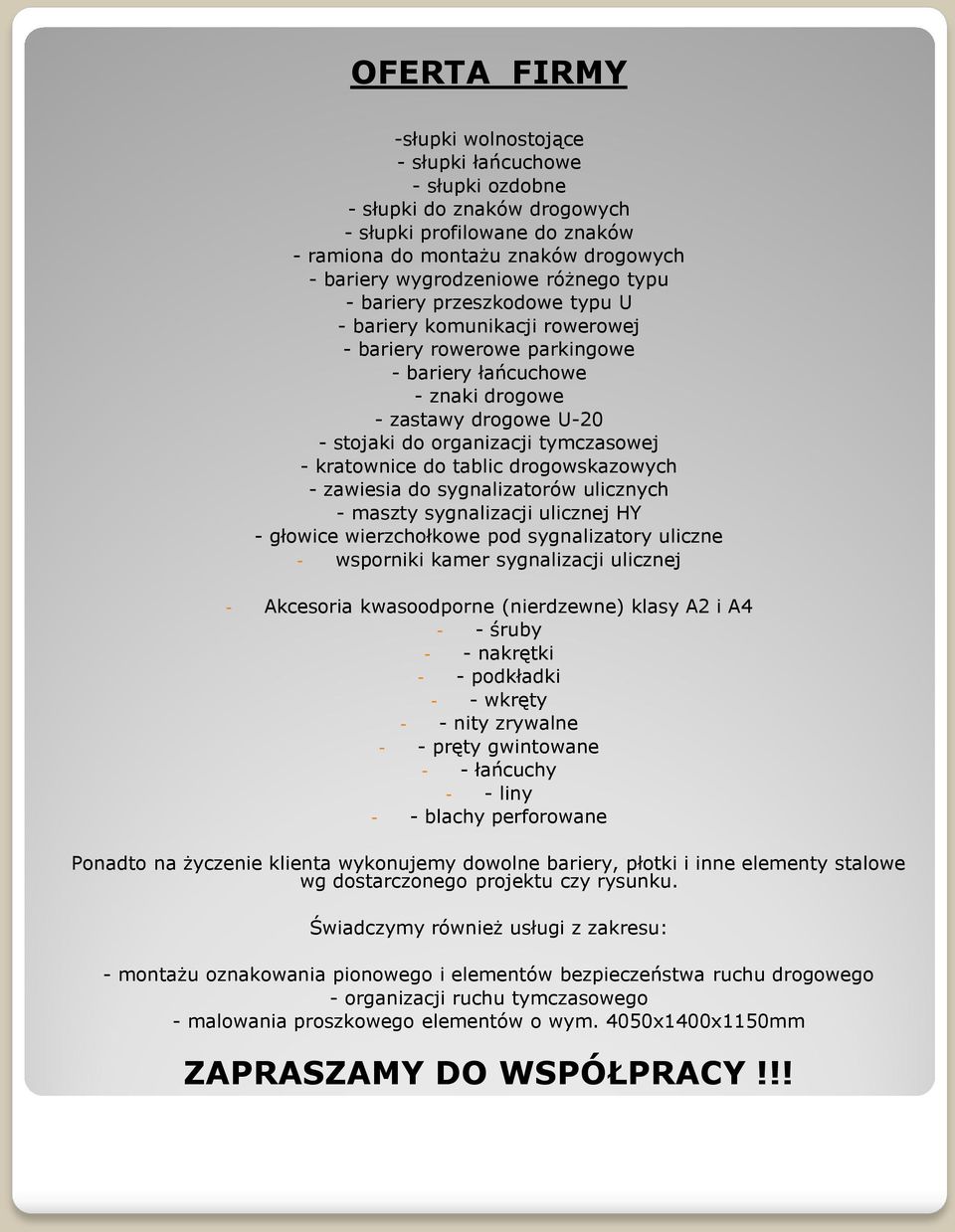 tymczasowej - kratownice do tablic drogowskazowych - zawiesia do sygnalizatorów ulicznych - maszty sygnalizacji ulicznej HY - głowice wierzchołkowe pod sygnalizatory uliczne - wsporniki kamer