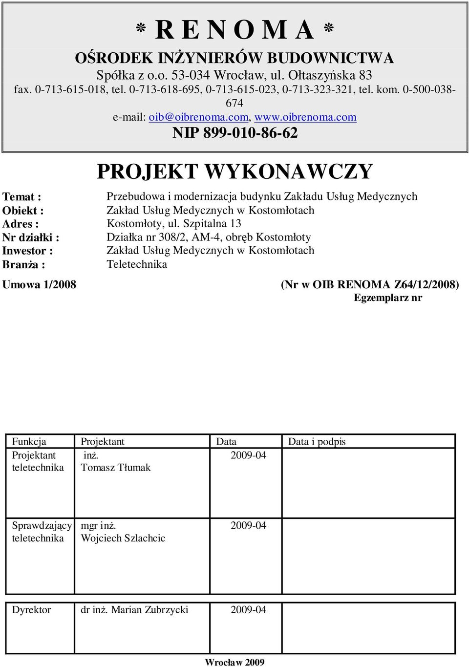 com, www.oibrenoma.com NIP 899-010-86-62 PROJEKT WYKONAWCZY Temat : Przebudowa i modernizacja budynku Zakładu Usług Medycznych Obiekt : Zakład Usług Medycznych w Kostomłotach Adres : Kostomłoty, ul.